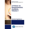 A Primer on Nonparametric Analysis, Volume I