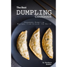 The Best Dumpling Cookbook: Homemade Dumpling Recipes from Around the World