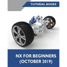 NX for Beginners: Sketching, Feature Modeling, Assemblies, Drawings, Sheet Metal Design, Surface Design, and NX Realize Shape