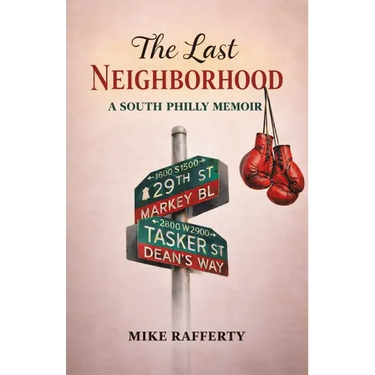 The Last Neighborhood: A South Philly Memoir