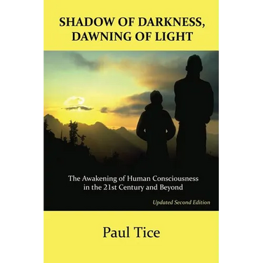 Shadow of Darkness, Dawning of Light: The Awakening of Human Consciousness in the 21st Century and Beyond