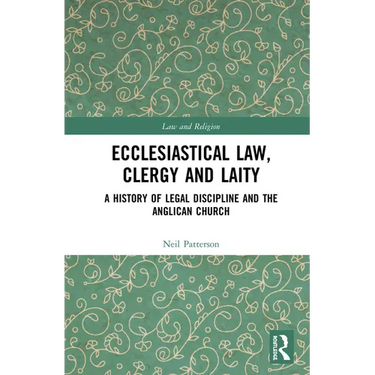 Ecclesiastical Law, Clergy and Laity: A History of Legal Discipline and the Anglican Church