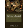 Sensing the Sacred: Recovering a Mystagogical Vision of Knowledge and Salvation