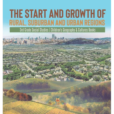 The Start and Growth of Rural, Suburban and Urban Regions 3rd Grade Social Studies Children's Geography & Cultures Books