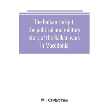 The Balkan cockpit, the political and military story of the Balkan wars in Macedonia
