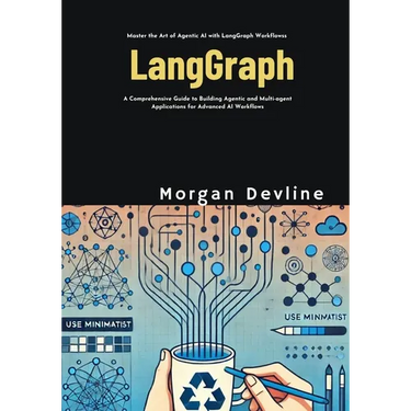 LangGraph: A Comprehensive Guide to Building Agentic and Multi-agent Applications for Advanced AI Workflows