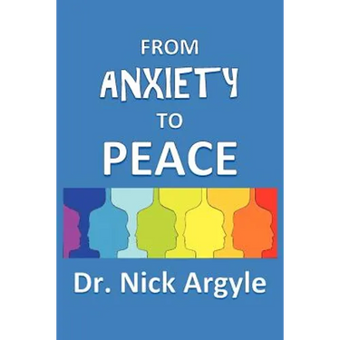 From Anxiety To Peace, Choosing a Therapy for Anxiety and Panic: Behavioral, Cognitive, Group, Drugs, Natural Medicine, and Meditation.