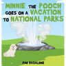 Minnie the Pooch Goes on a Vacation to National Parks