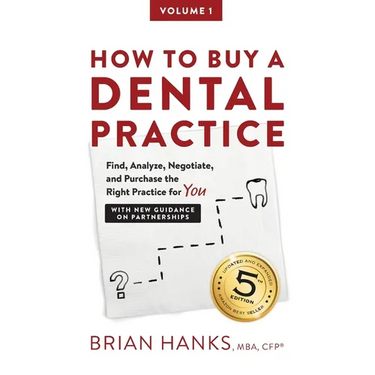 How to Buy a Dental Practice: A Step-by-step Guide to Finding, Analyzing, and Purchasing the Right Practice For You