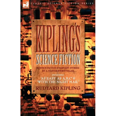 Kiplings Science Fiction - Science Fiction & Fantasy stories by a master storyteller including, 'As Easy as A, B.C' & 'With the Night Mail'