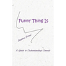 Funny Thing Is: A Guide to Understanding Comedy
