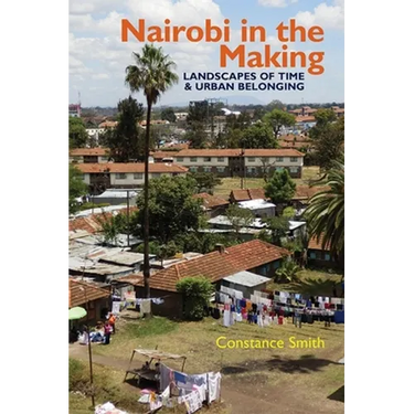 Nairobi in the Making: Landscapes of Time and Urban Belonging