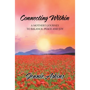 Connecting Within: A Mother's Journey to Balance, Peace and Joy