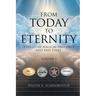 From Today To Eternity: A Study of Biblical Prophecy and End Times Volume 1