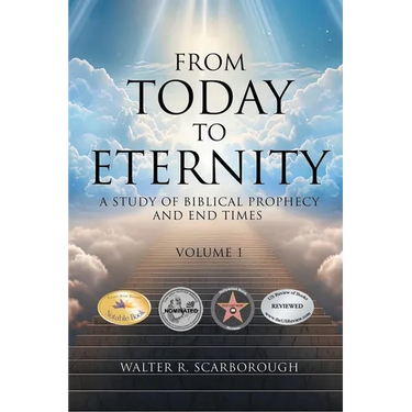 From Today To Eternity: A Study of Biblical Prophecy and End Times Volume 1