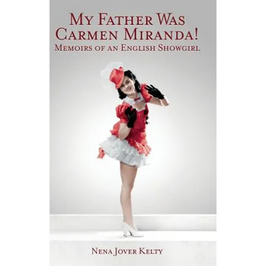 My Father was Carmen Miranda: Memoirs of an English Show Girl (hardback)
