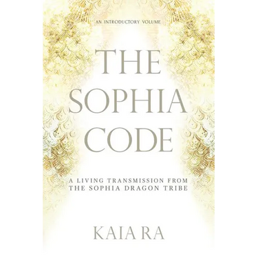 The Sophia Code: A Living Transmission from The Sophia Dragon Tribe