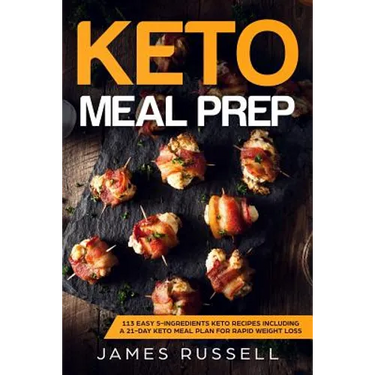 Keto Meal Prep: 113 Easy 5-Ingredients Keto Recipes Including a 21-Day Keto Meal Plan for Rapid Weight Loss