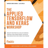 The Applied TensorFlow and Keras Workshop: Develop your practical skills by working through a real-world project and build your own Bitcoin price pred
