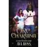 Orc Charming: A Monster Romcom