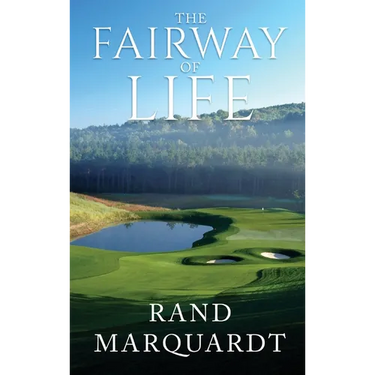 The Fairway of Life: Simple Secrets To Playing Better Golf By Going With The Flow