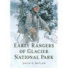 Early Rangers of Glacier National Park