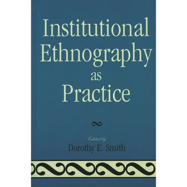 Institutional Ethnography as Practice