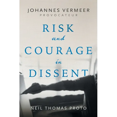 Johannes Vermeer-Provocateur: Risk and Courage in Dissent