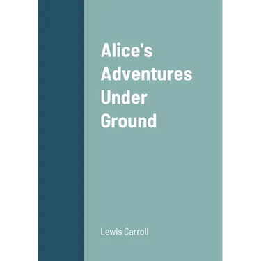 Alice's Adventures Under Ground
