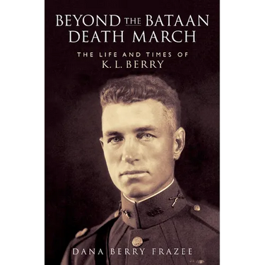 Beyond the Bataan Death March: The Life and Times of K.L. Berry
