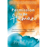 Permission to Be Human: The Conscious Leader's Guide to Creating a Values-Driven Culture