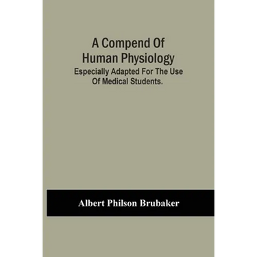 A Compend Of Human Physiology; Especially Adapted For The Use Of Medical Students.