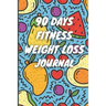 90 Days Weight Loss Journal: Daily Diet And Exercise Planner For Tracking Meals, 90 Days Fitness Weight Loss Notebook