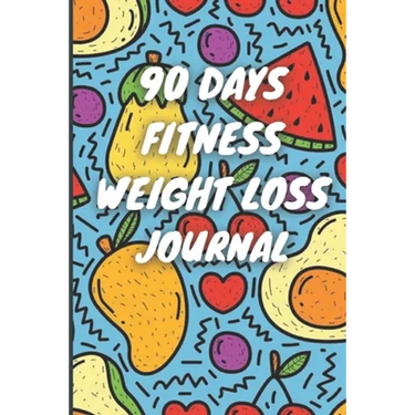 90 Days Weight Loss Journal: Daily Diet And Exercise Planner For Tracking Meals, 90 Days Fitness Weight Loss Notebook