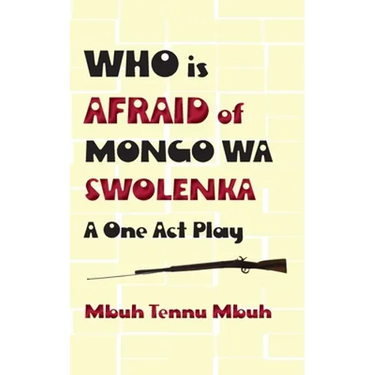 Who is Afraid of Mongo wa Swolenka: A One Act Play