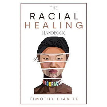 The Racial Healing Handbook: Why we have to talk About Racism, Multicultural Society and Solve the Cynical Mind-set that Plagues America. A Book About