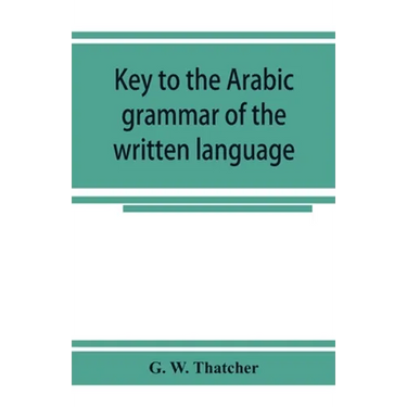 Key to the Arabic grammar of the written language