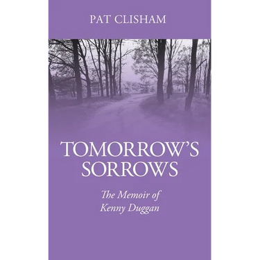 Tomorrow's Sorrows: The Memoir of Kenny Duggan