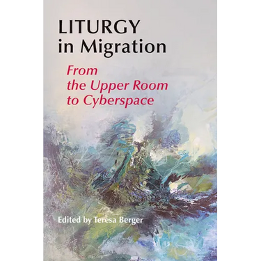 Liturgy in Migration: From the Upper Room to Cyberspace