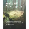 Walks with Nature Spirits: A Guided Adventure into Developing the Talents Within, Awakening Your Ability to Play with Nature Spirits