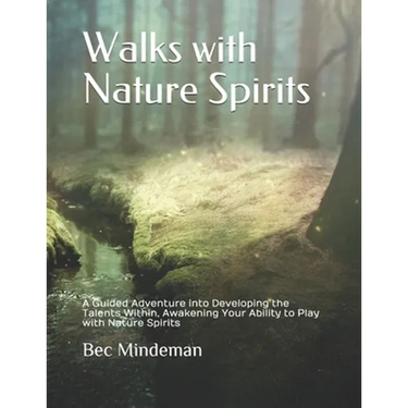 Walks with Nature Spirits: A Guided Adventure into Developing the Talents Within, Awakening Your Ability to Play with Nature Spirits