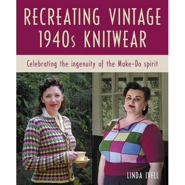 Recreating Vintage 1940s Knitwear: Celebrating the Ingenuity of the Make-Do Spirit