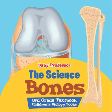 The Science of Bones 3rd Grade Textbook Children's Biology Books