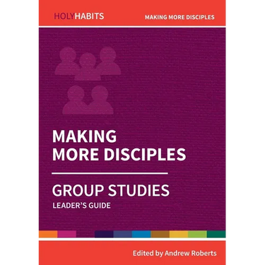 Making More Disciples: Group Studies: Leader's guide