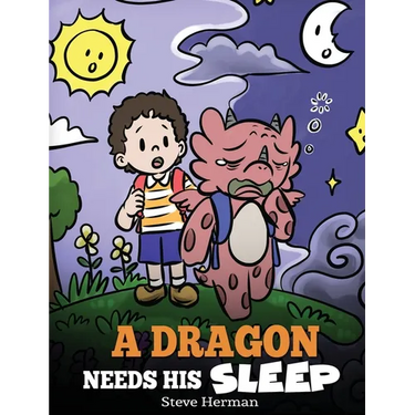 A Dragon Needs His Sleep: A Story About The Importance of A Good Night's Sleep