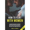 How To Flirt With Women: A Seduction Guide to Attract Beautiful Girls with your Personality. How to Sustain a Captivating Conversation and Crea