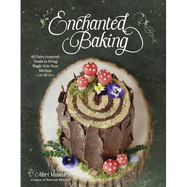 Enchanted Baking: 60 Fairy-Inspired Treats to Bring Magic Into Your Kitchen