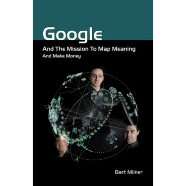 Google and the Mission to Map Meaning and Make Money