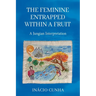 The Feminine Entrapped Within a Fruit: A Jungian Interpretation