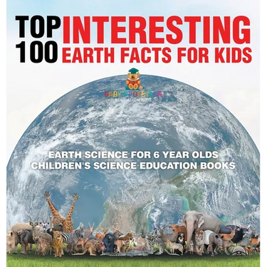 Top 100 Interesting Earth Facts for Kids - Earth Science for 6 Year Olds Children's Science Education Books